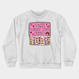 Take what you need Crewneck Sweatshirt